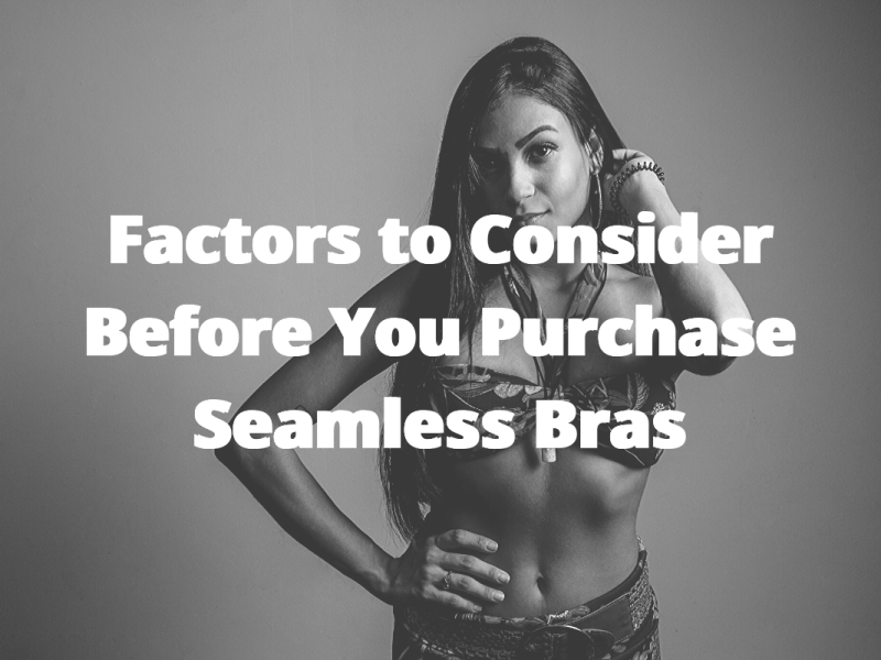 Factors to Consider Before You Purchase Seamless&nbsp;Bras